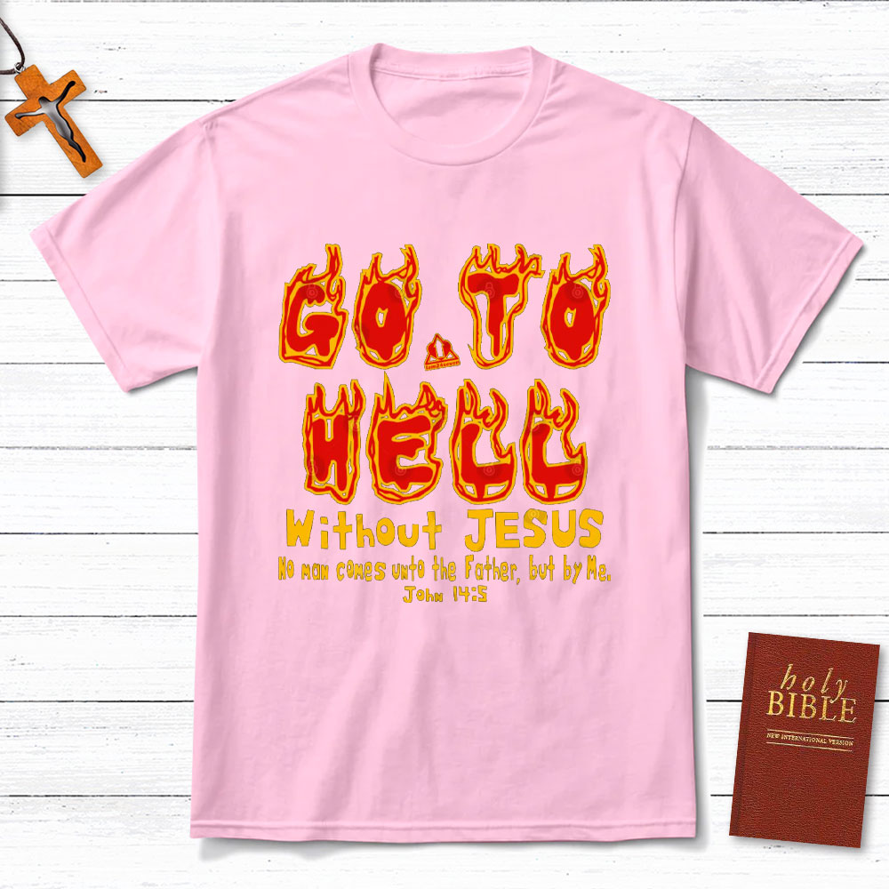 Without Jesus No Man Comes Unto The Father Christian T-Shirt