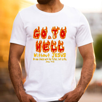 Without Jesus No Man Comes Unto The Father Christian T-Shirt