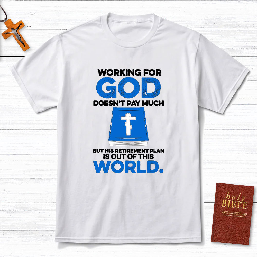 Working For God Do Not Pay Much Christian T-Shirt