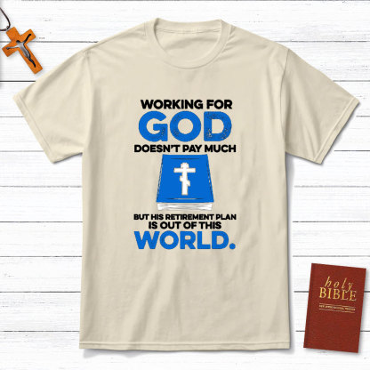 Working For God Do Not Pay Much Christian T-Shirt