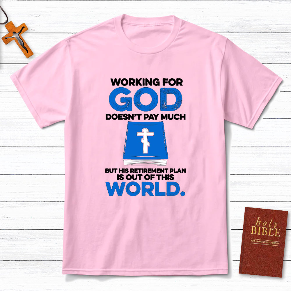 Working For God Do Not Pay Much Christian T-Shirt