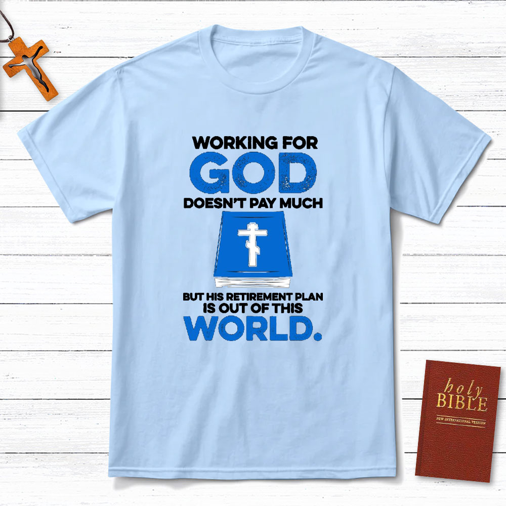 Working For God Do Not Pay Much Christian T-Shirt