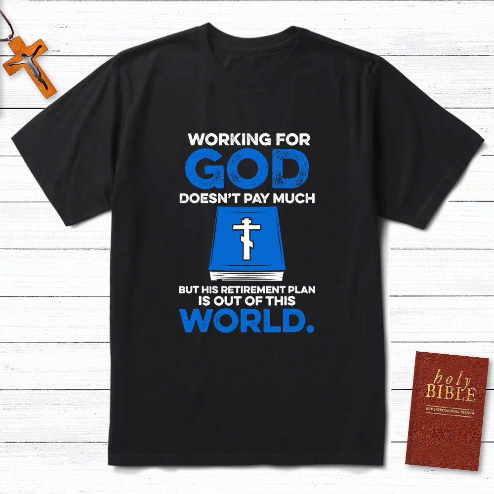 Working For God Do Not Pay Much Christian T-Shirt
