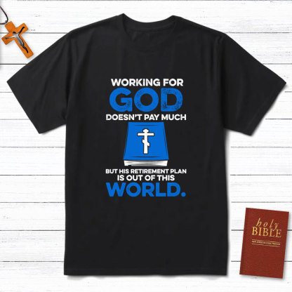 Working For God Do Not Pay Much Christian T-Shirt