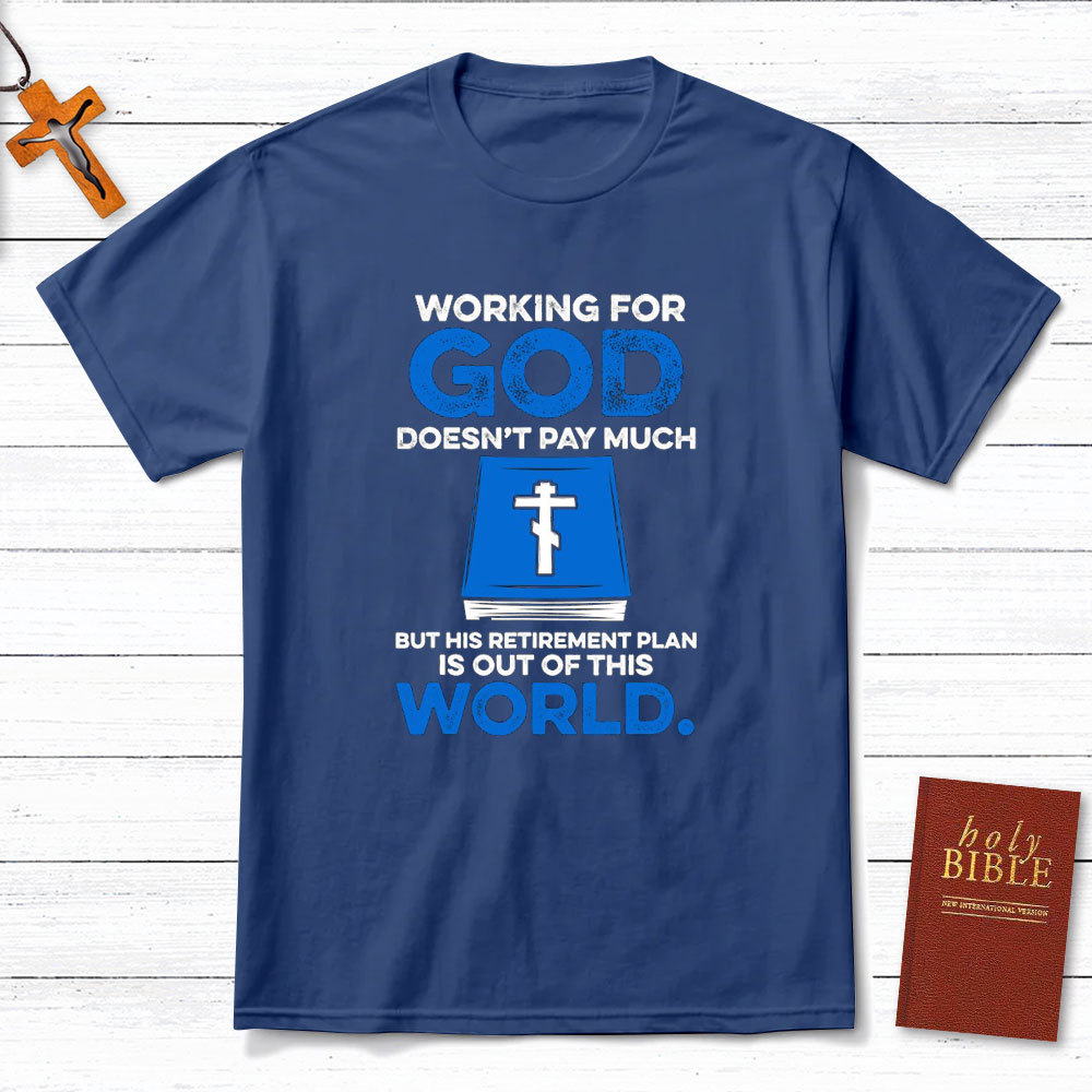Working For God Do Not Pay Much Christian T-Shirt