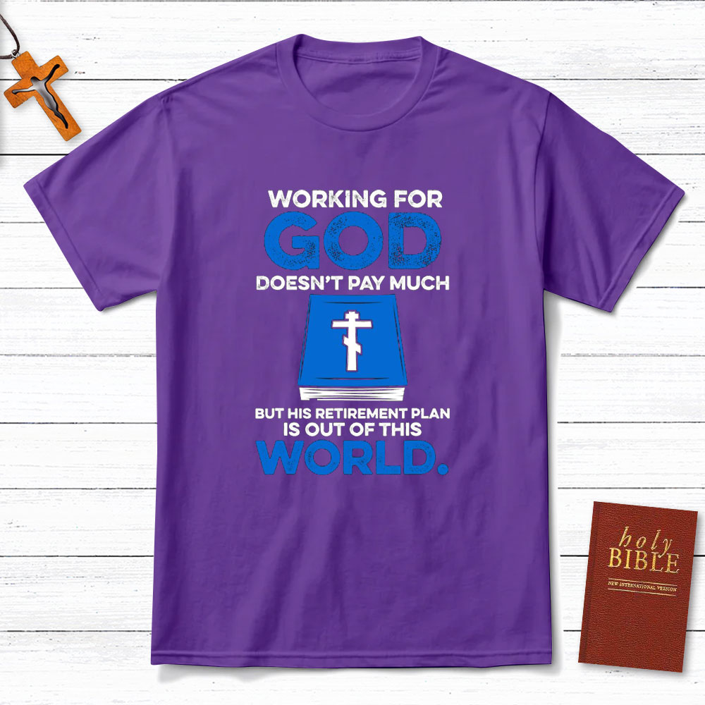 Working For God Do Not Pay Much Christian T-Shirt