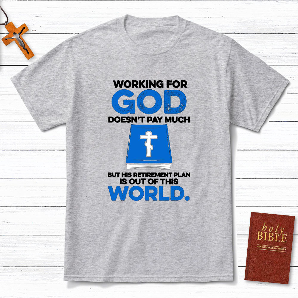 Working For God Do Not Pay Much Christian T-Shirt