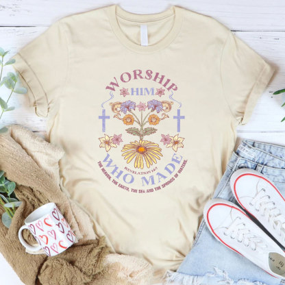 Worship Him Who Made Christian T-Shirt