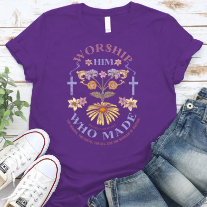 Worship Him Who Made Christian T-Shirt