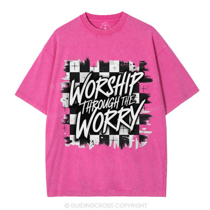 Worship Through The Worry Christian Washed T-Shirt