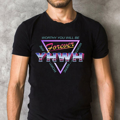 Worthy You Will Be Forever Christian  T-Shirt