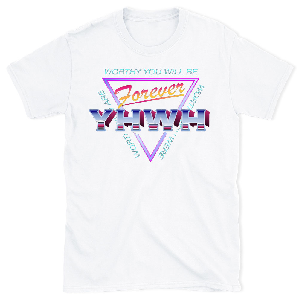 Worthy You Will Be Forever Christian  T-Shirt