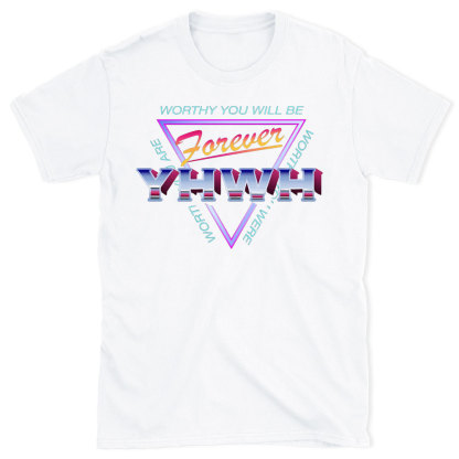 Worthy You Will Be Forever Christian  T-Shirt