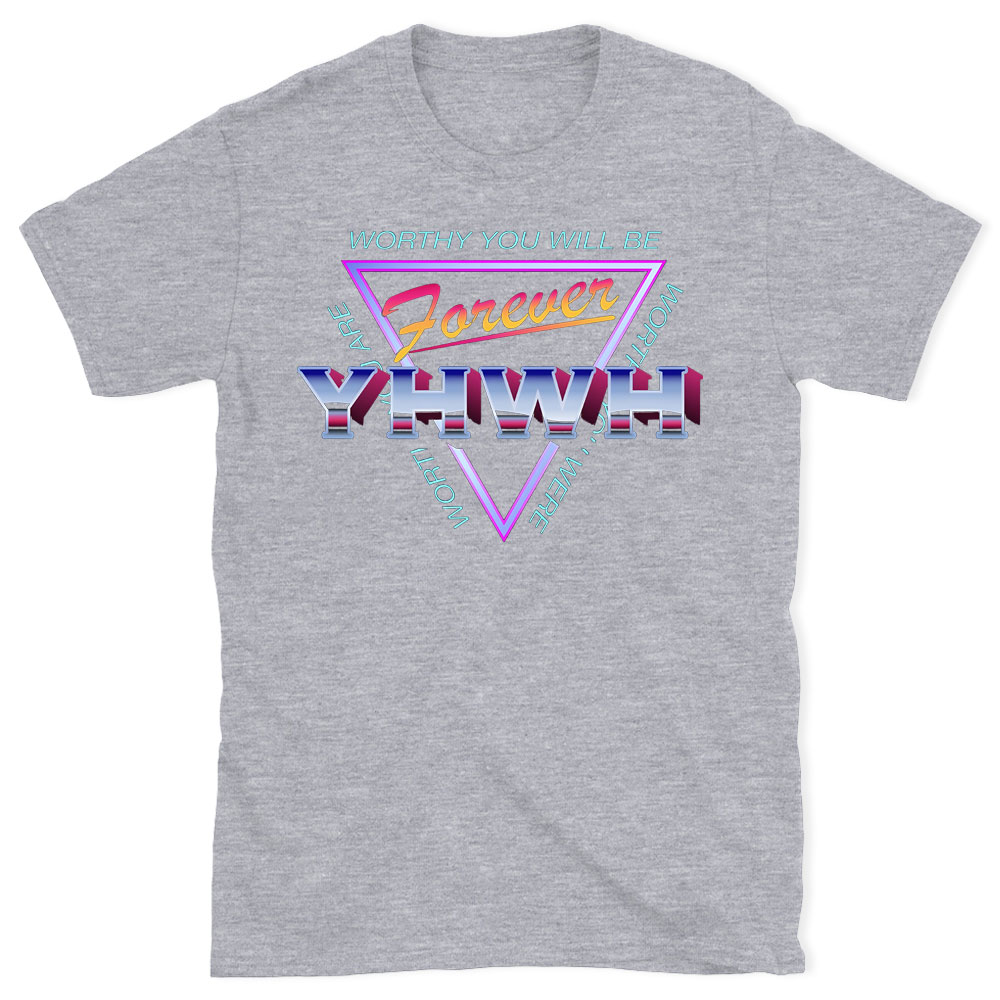 Worthy You Will Be Forever Christian  T-Shirt