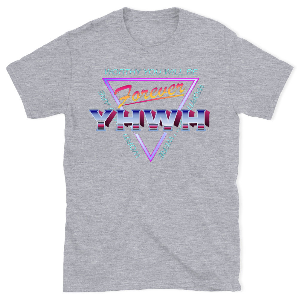 Worthy You Will Be Forever Christian  T-Shirt