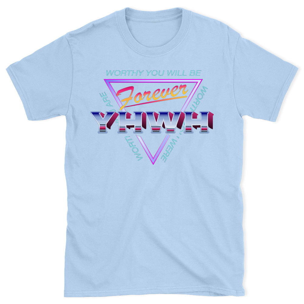 Worthy You Will Be Forever Christian  T-Shirt