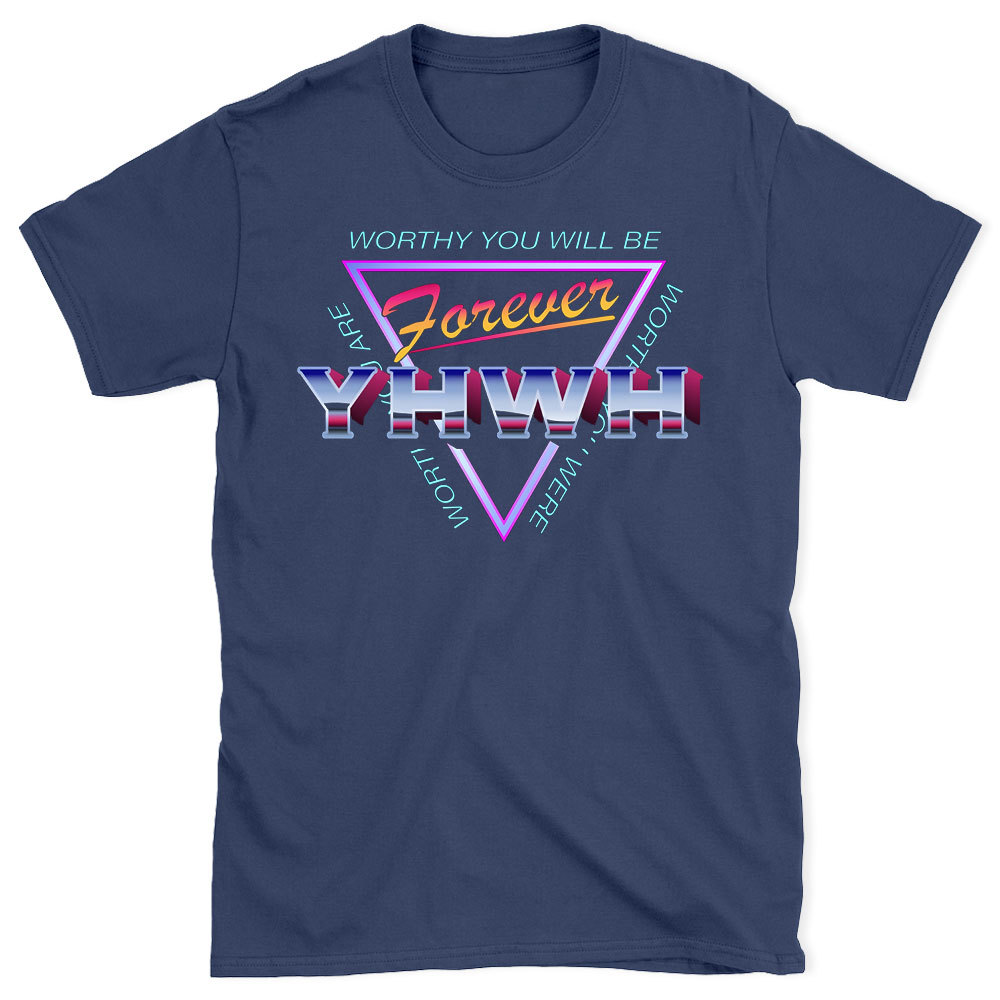 Worthy You Will Be Forever Christian  T-Shirt