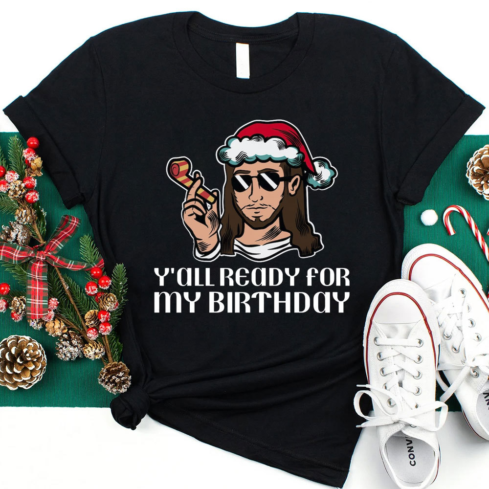 Y'all Ready For My Birthday Funny Jesus Christmas T-Shirt