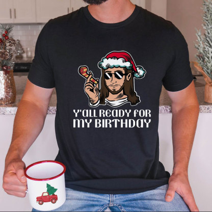 Y'all Ready For My Birthday Funny Jesus Christmas T-Shirt