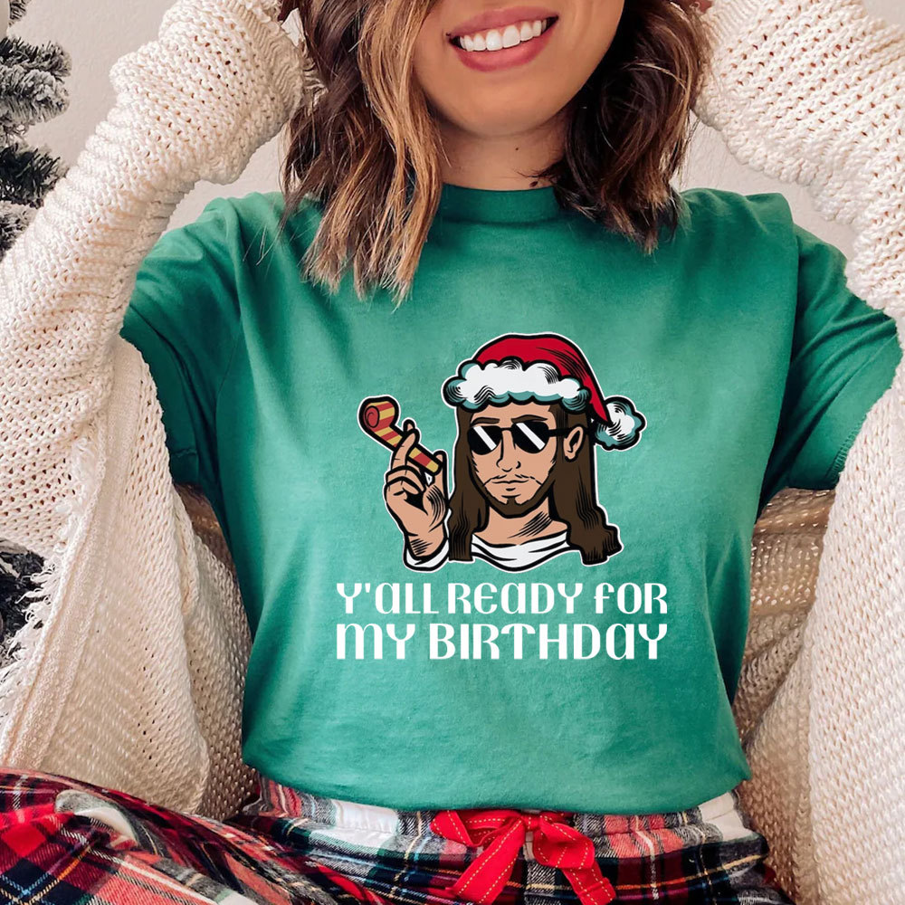 Y'all Ready For My Birthday Funny Jesus Christmas T-Shirt