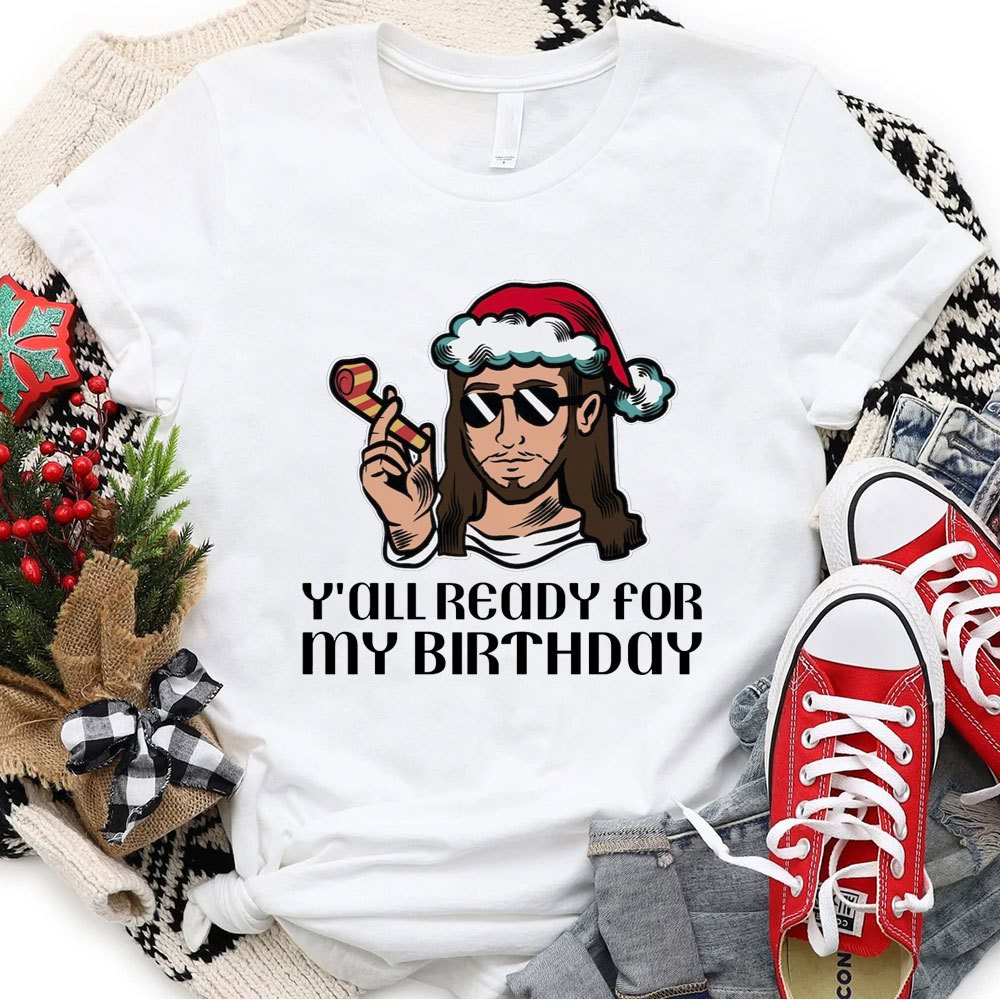 Y'all Ready For My Birthday Funny Jesus Christmas T-Shirt