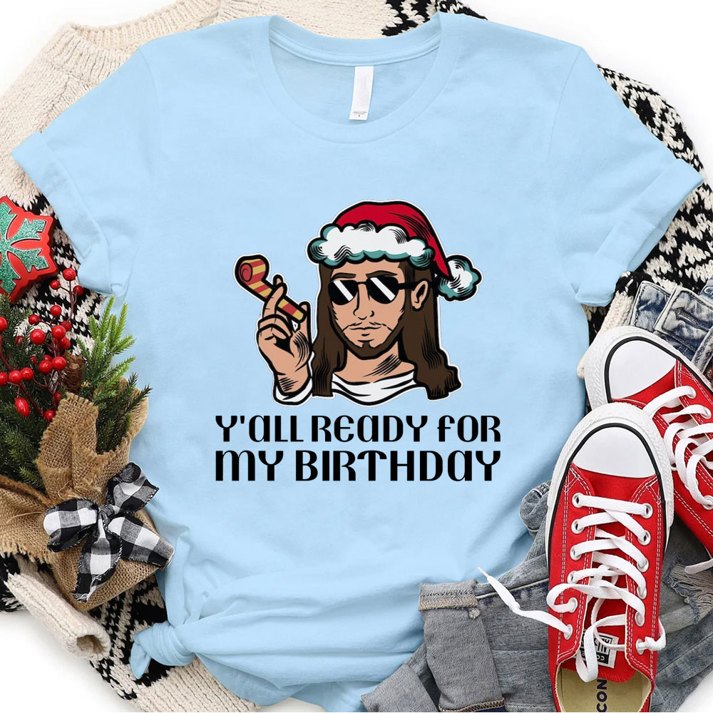 Y'all Ready For My Birthday Funny Jesus Christmas T-Shirt