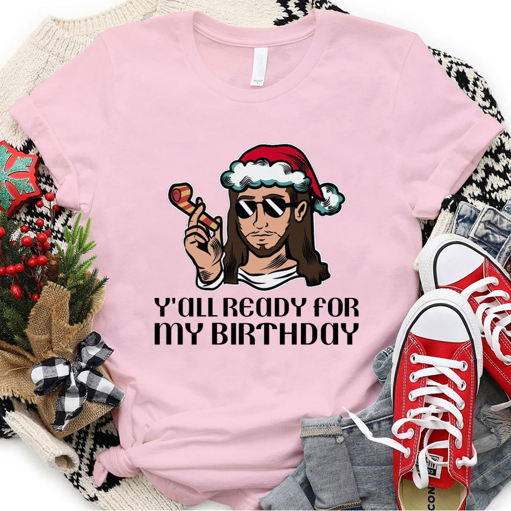 Y'all Ready For My Birthday Funny Jesus Christmas T-Shirt