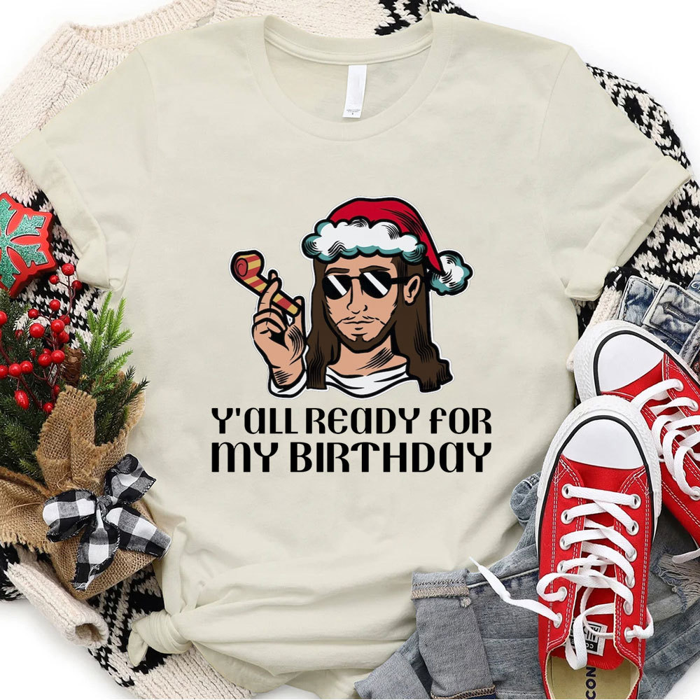 Y'all Ready For My Birthday Funny Jesus Christmas T-Shirt