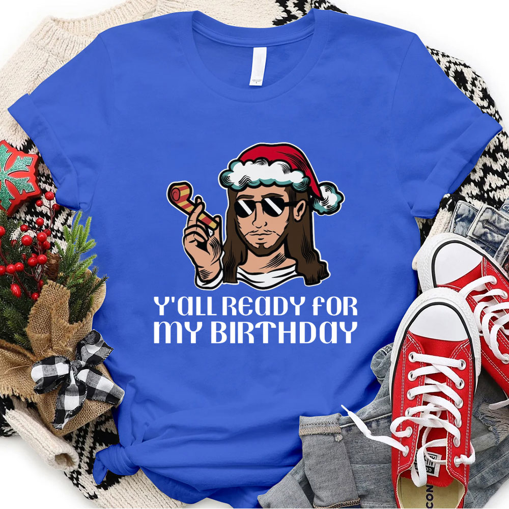 Y'all Ready For My Birthday Funny Jesus Christmas T-Shirt