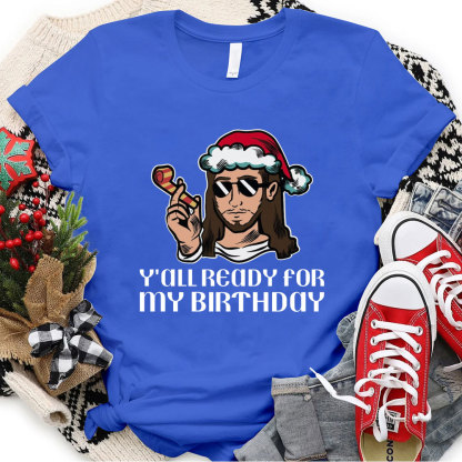 Y'all Ready For My Birthday Funny Jesus Christmas T-Shirt