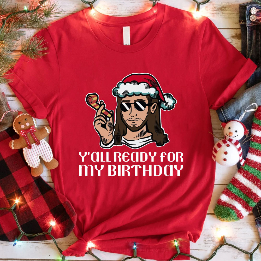 Y'all Ready For My Birthday Funny Jesus Christmas T-Shirt