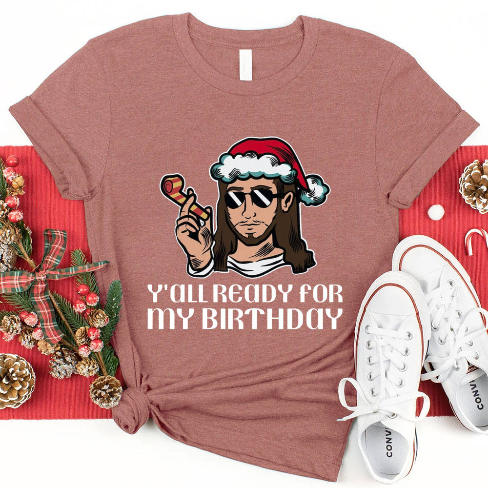 Y'all Ready For My Birthday Funny Jesus Christmas T-Shirt