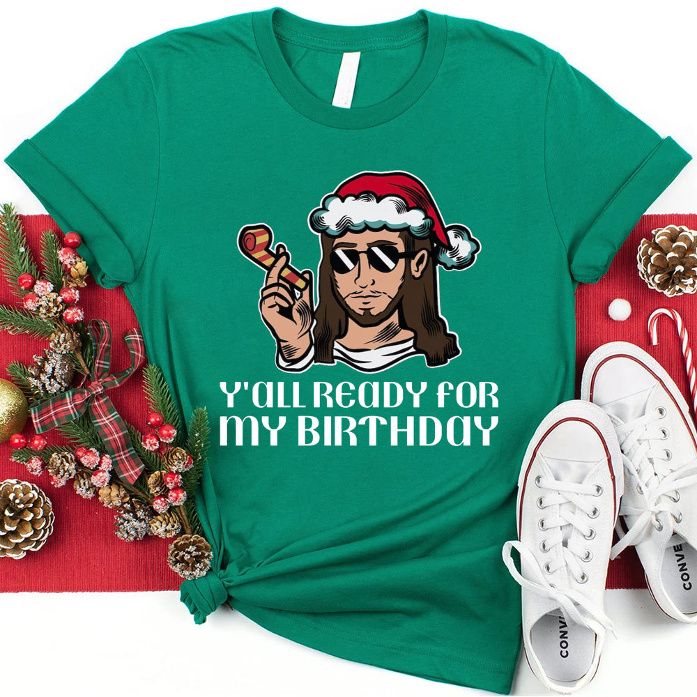 Y'all Ready For My Birthday Funny Jesus Christmas T-Shirt