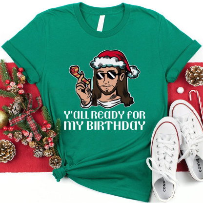Y'all Ready For My Birthday Funny Jesus Christmas T-Shirt