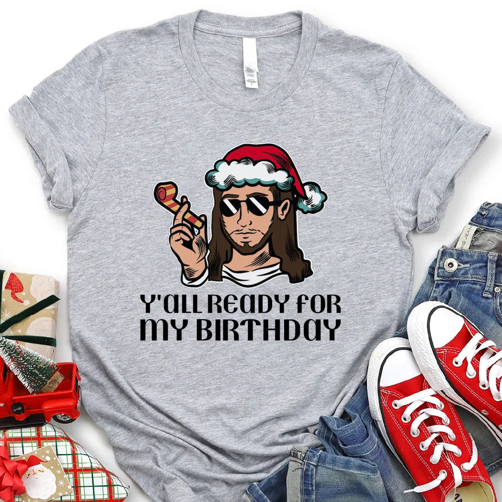 Y'all Ready For My Birthday Funny Jesus Christmas T-Shirt
