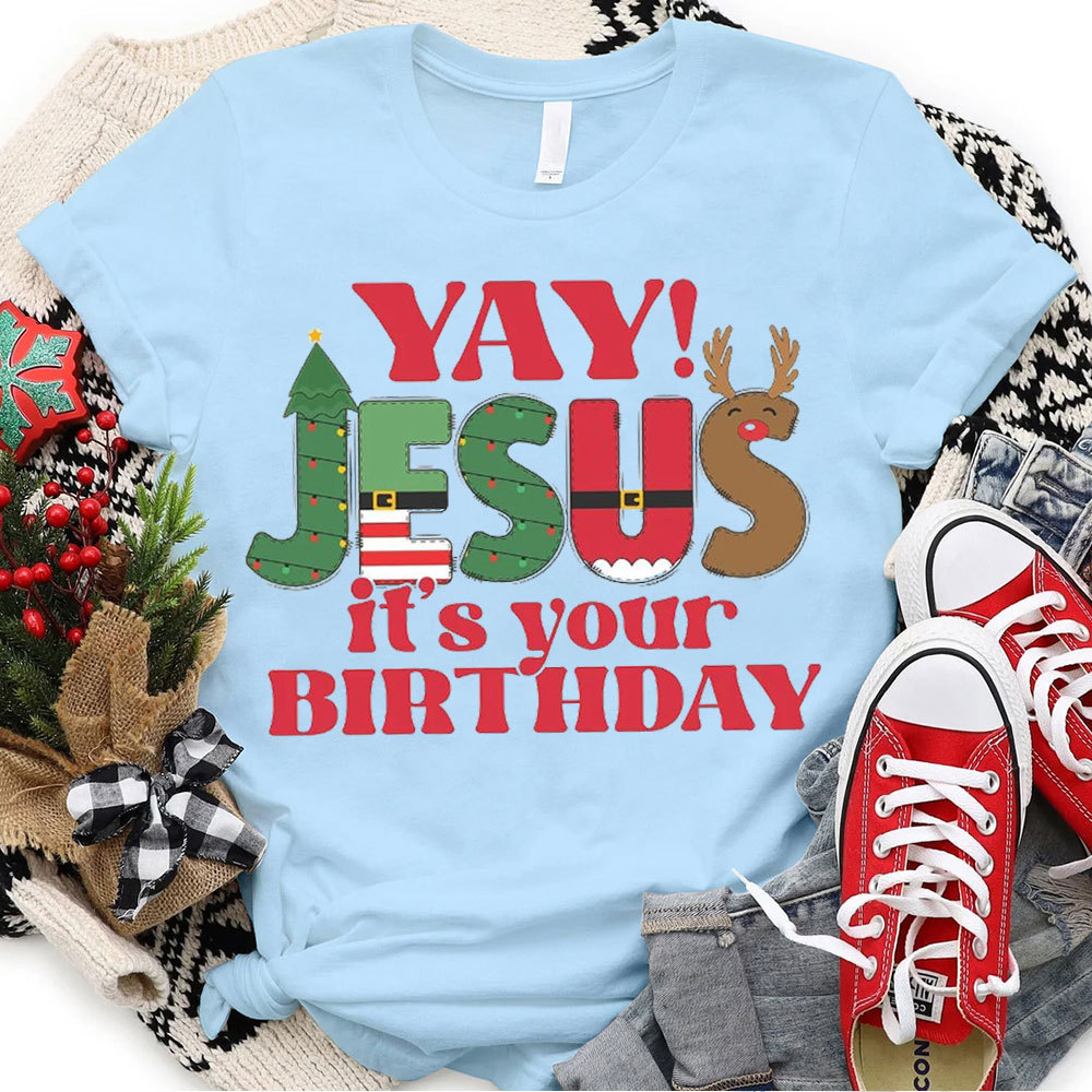 YAY Jesus It Is Your Birthday Christian Christmas T-Shirt