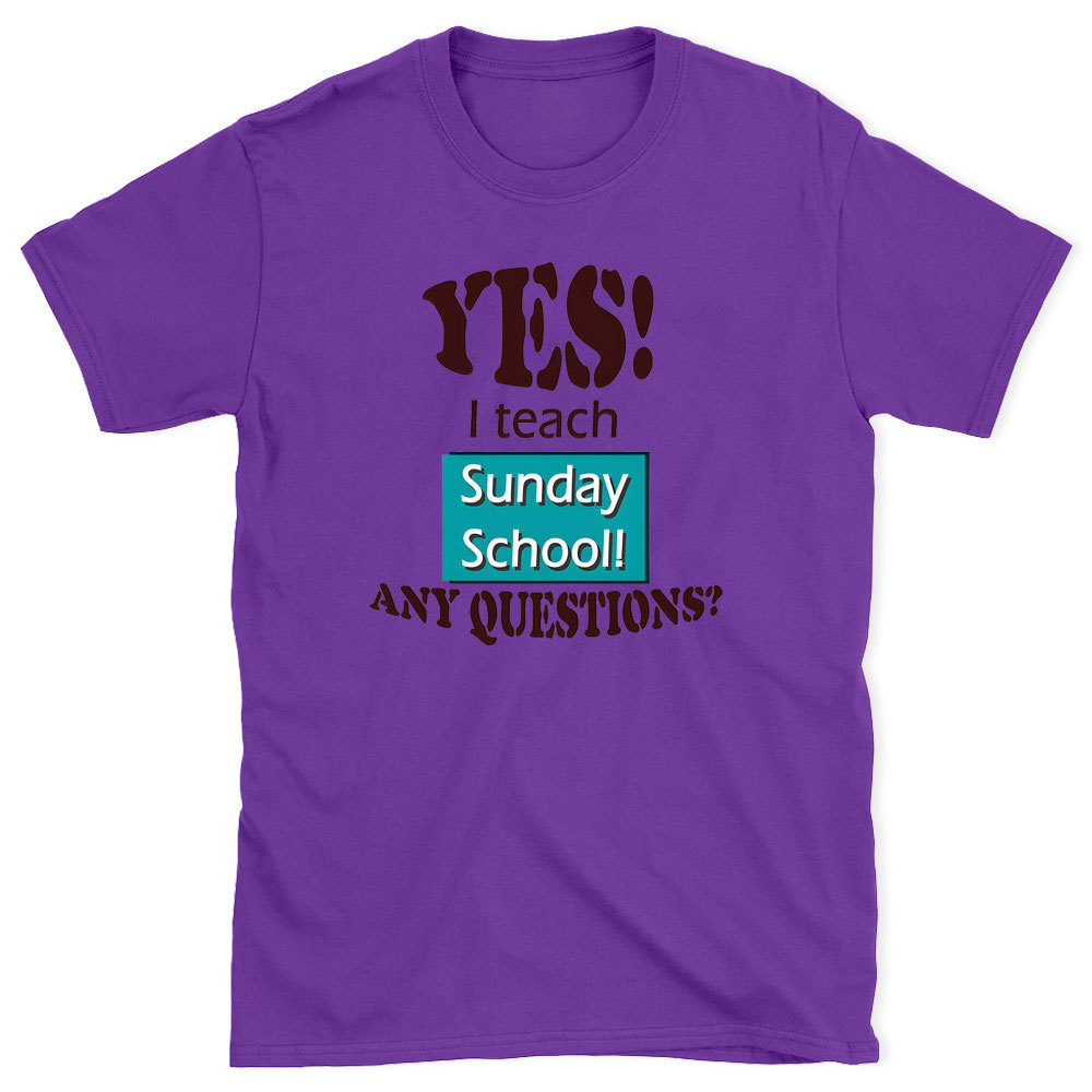 YES I Teach Sunday School Any Question Christian T-Shirt