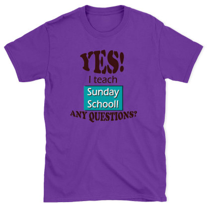YES I Teach Sunday School Any Question Christian T-Shirt