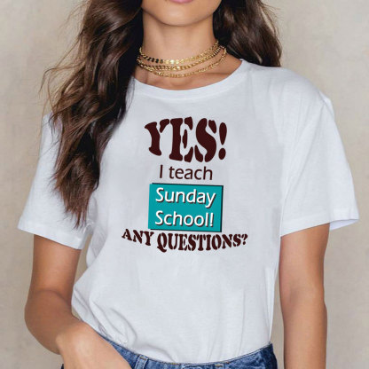 YES I Teach Sunday School Any Question Christian T-Shirt