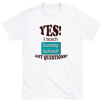 YES I Teach Sunday School Any Question Christian T-Shirt
