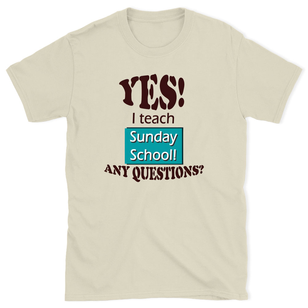 YES I Teach Sunday School Any Question Christian T-Shirt