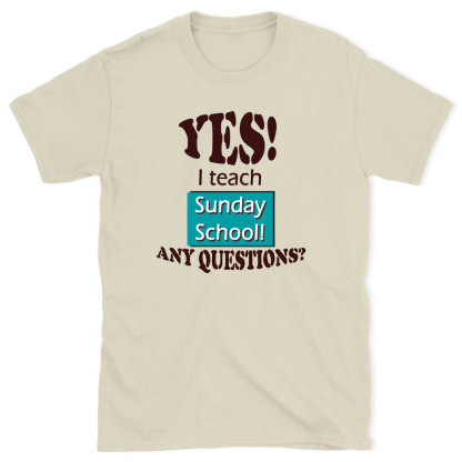 YES I Teach Sunday School Any Question Christian T-Shirt