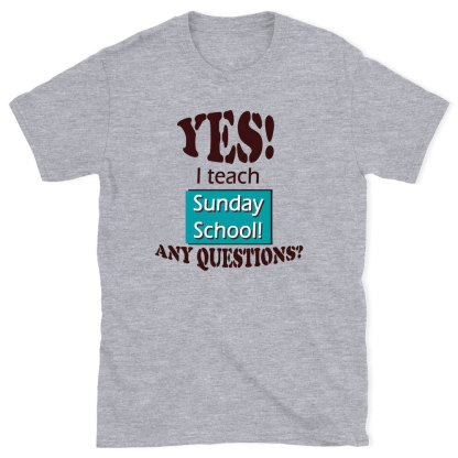 YES I Teach Sunday School Any Question Christian T-Shirt