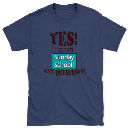 YES I Teach Sunday School Any Question Christian T-Shirt
