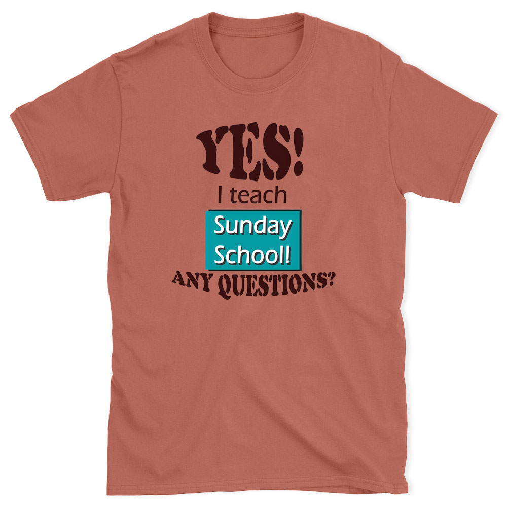 YES I Teach Sunday School Any Question Christian T-Shirt