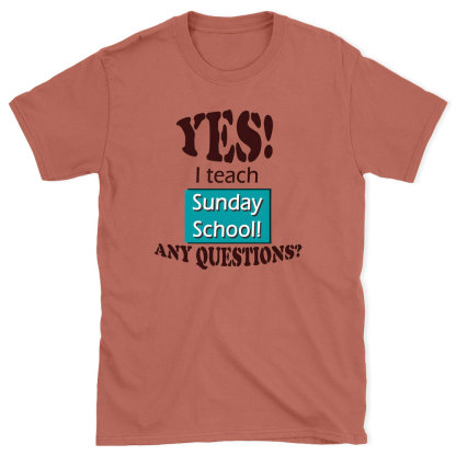 YES I Teach Sunday School Any Question Christian T-Shirt
