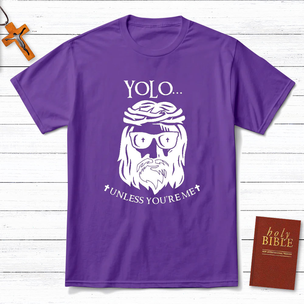 YOLO Unless You Are Me Christian T-Shirt