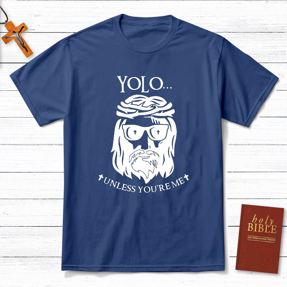 YOLO Unless You Are Me Christian T-Shirt