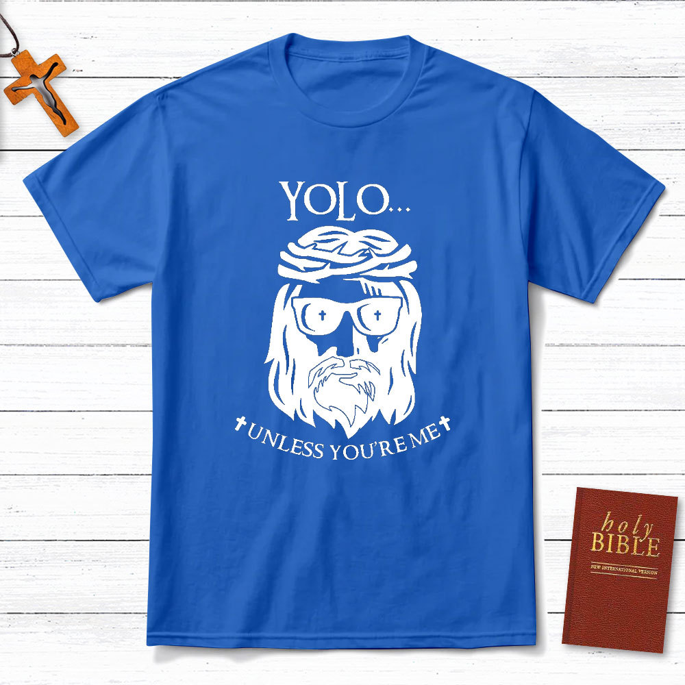 YOLO Unless You Are Me Christian T-Shirt