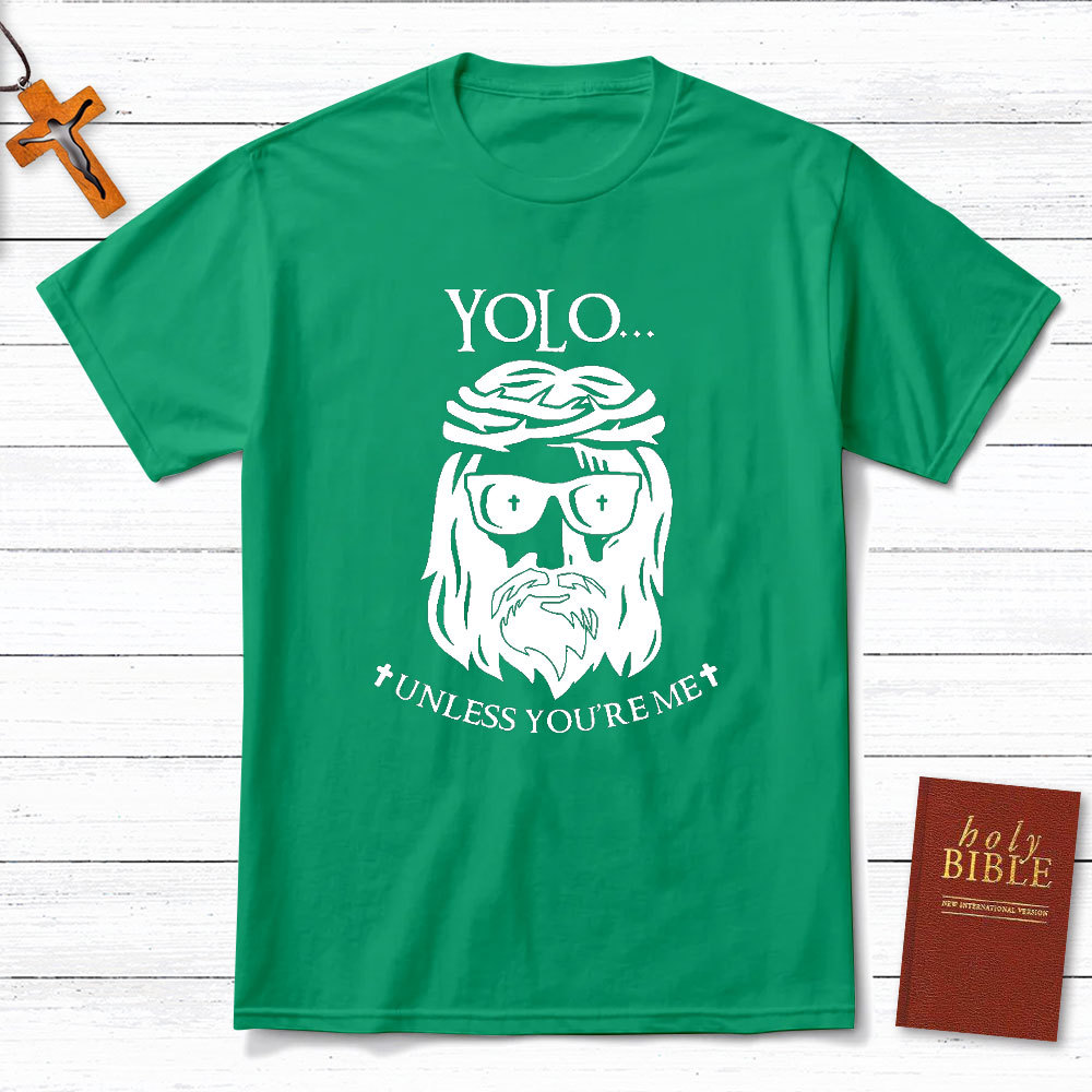 YOLO Unless You Are Me Christian T-Shirt